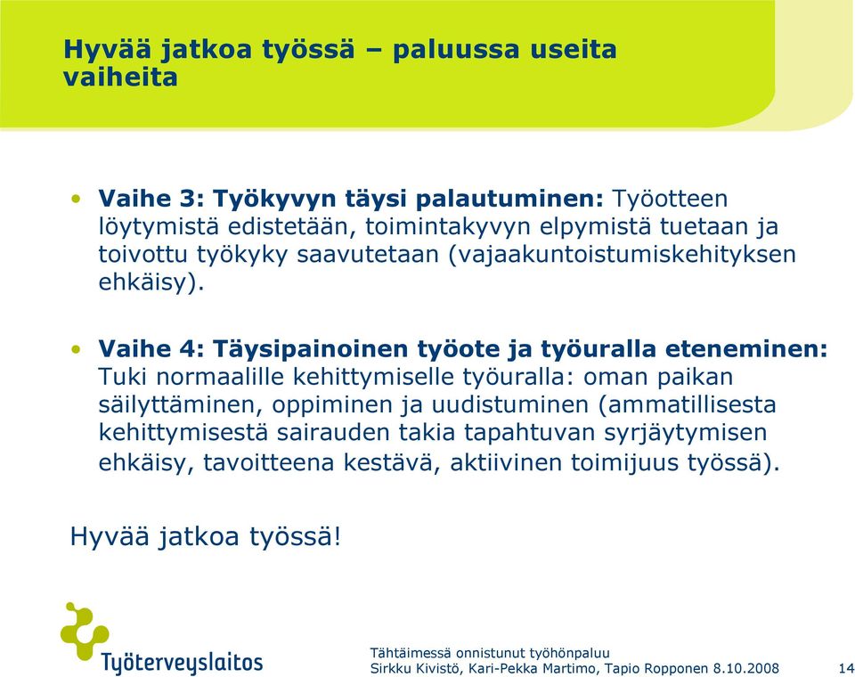 Vaihe 4: Täysipainoinen työote ja työuralla eteneminen: Tuki normaalille kehittymiselle työuralla: oman paikan säilyttäminen, oppiminen ja