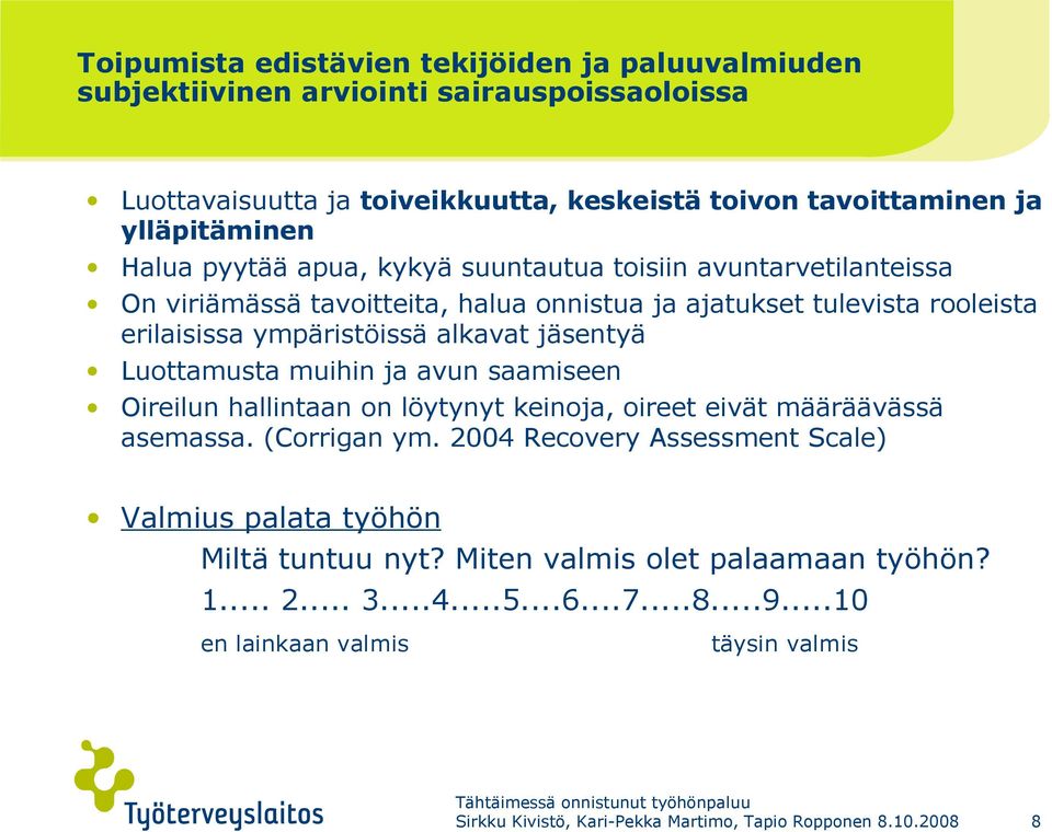 Luottamusta muihin ja avun saamiseen Oireilun hallintaan on löytynyt keinoja, oireet eivät määräävässä asemassa. (Corrigan ym.