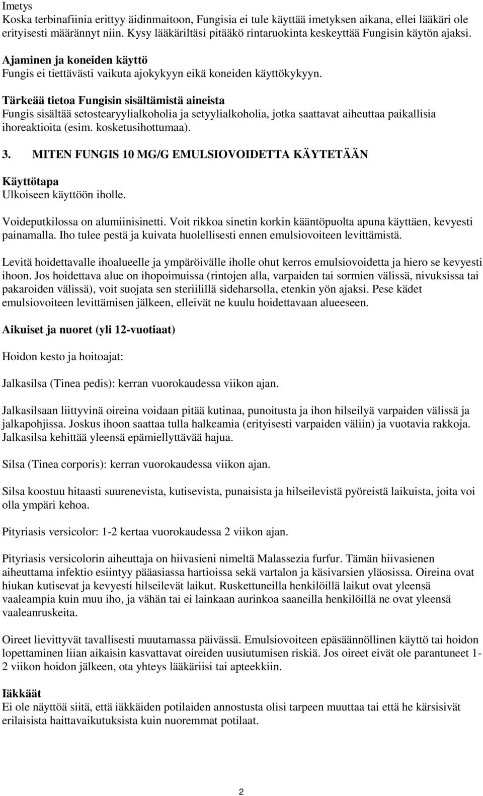 Tärkeää tietoa Fungisin sisältämistä aineista Fungis sisältää setostearyylialkoholia ja setyylialkoholia, jotka saattavat aiheuttaa paikallisia ihoreaktioita (esim. kosketusihottumaa). 3.