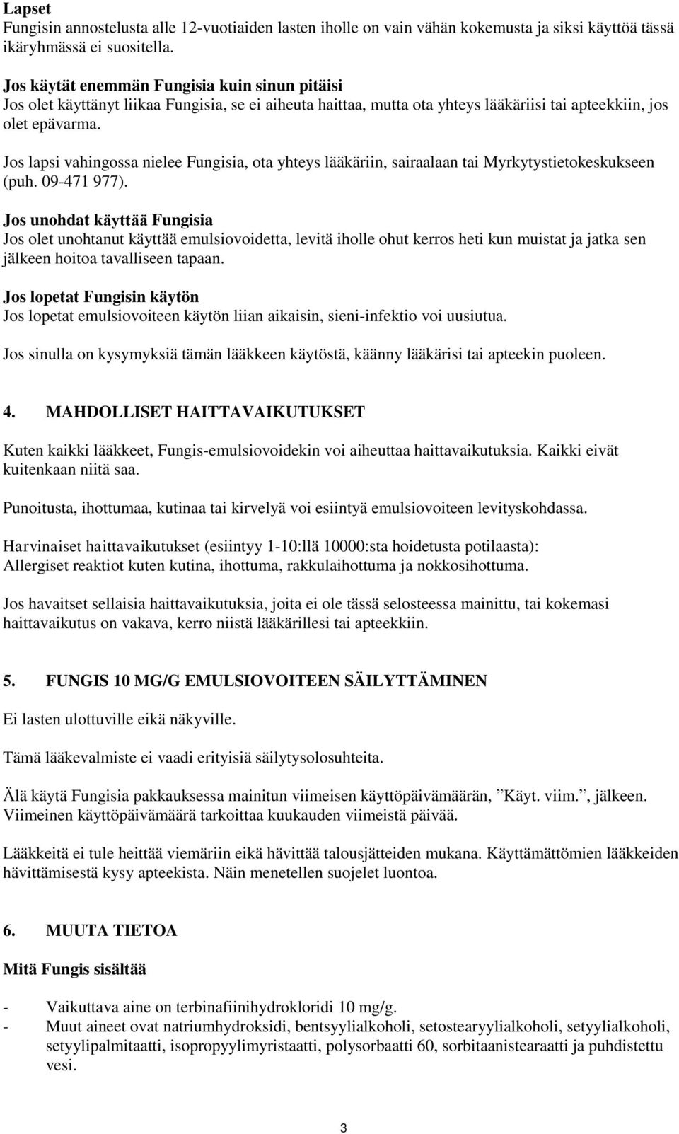 Jos lapsi vahingossa nielee Fungisia, ota yhteys lääkäriin, sairaalaan tai Myrkytystietokeskukseen (puh. 09-471 977).