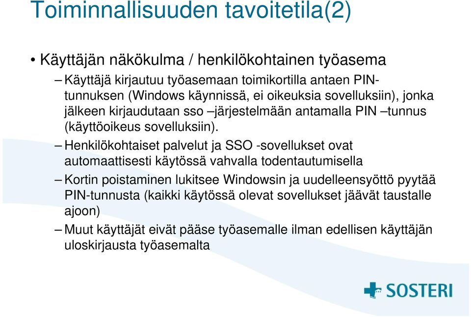 Henkilökohtaiset palvelut ja SSO -sovellukset ovat automaattisesti käytössä vahvalla todentautumisella Kortin poistaminen lukitsee Windowsin ja