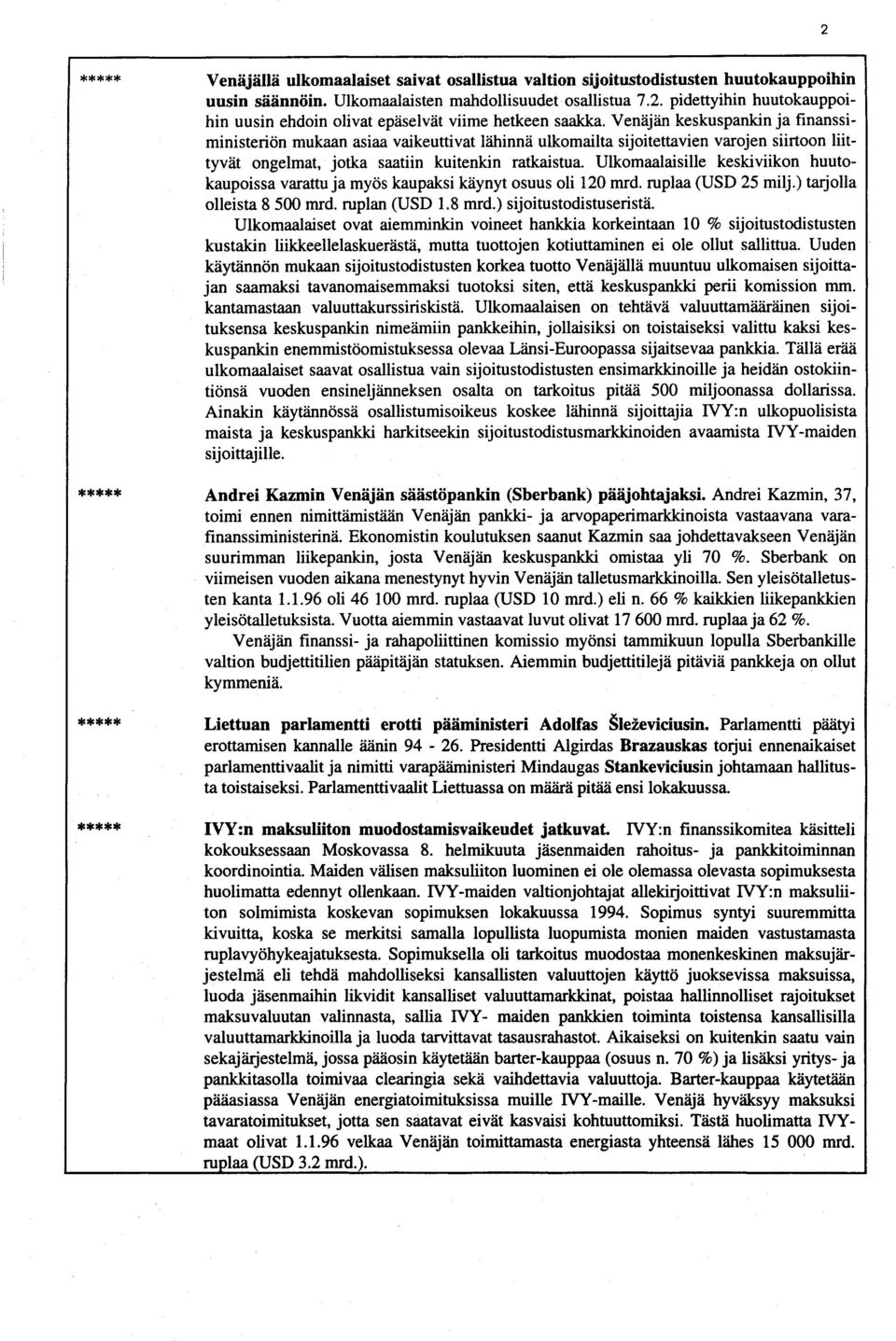 Ulkomaalaisille keskiviikon huutokaupoissa varattu ja myös kaupaksi käynyt osuus oli 120 mrd. ruplaa (USD 25 milj.) tarjolla olleista 8500 mrd. ruplan (USD 1.8 mrd.) sijoitustodistuseristä.