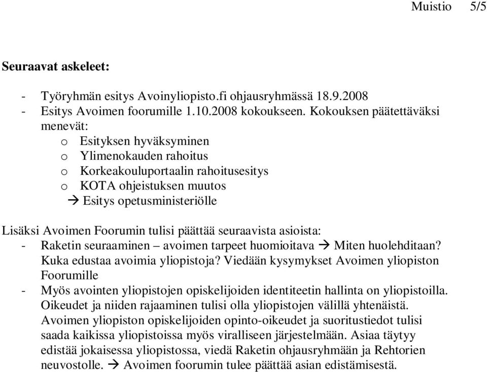 tulisi päättää seuraavista asioista: - Raketin seuraaminen avoimen tarpeet huomioitava Miten huolehditaan? Kuka edustaa avoimia yliopistoja?