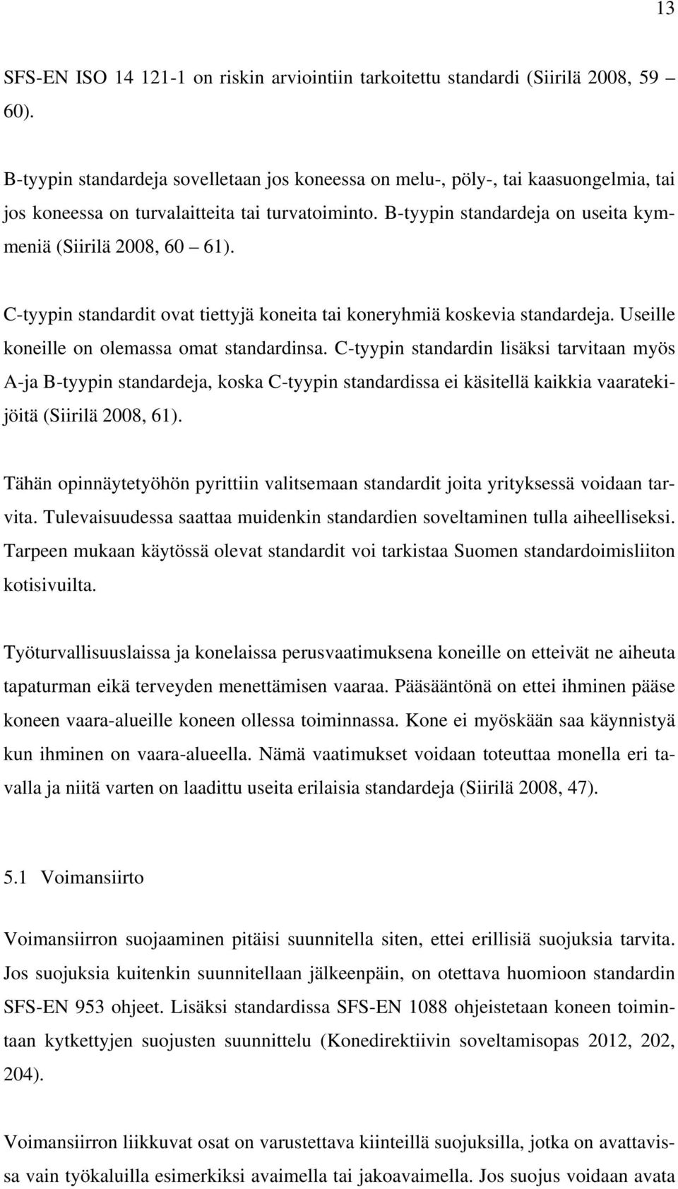 C-tyypin standardit ovat tiettyjä koneita tai koneryhmiä koskevia standardeja. Useille koneille on olemassa omat standardinsa.