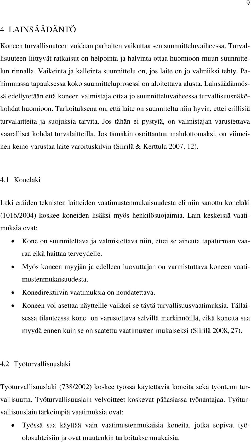 Lainsäädännössä edellytetään että koneen valmistaja ottaa jo suunnitteluvaiheessa turvallisuusnäkökohdat huomioon.