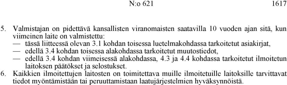 3.1 kohdan toisessa luetelmakohdassa tarkoitetut asiakirjat, edellä 3.4 kohdan toisessa alakohdassa tarkoitetut muutostiedot, edellä 3.