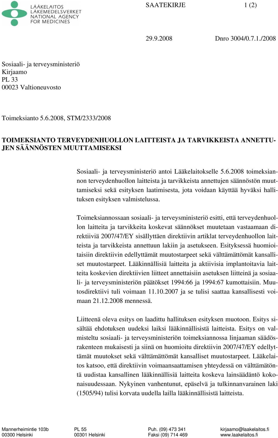 2008 toimeksiannon terveydenhuollon laitteista ja tarvikkeista annettujen säännöstön muuttamiseksi sekä esityksen laatimisesta, jota voidaan käyttää hyväksi hallituksen esityksen valmistelussa.