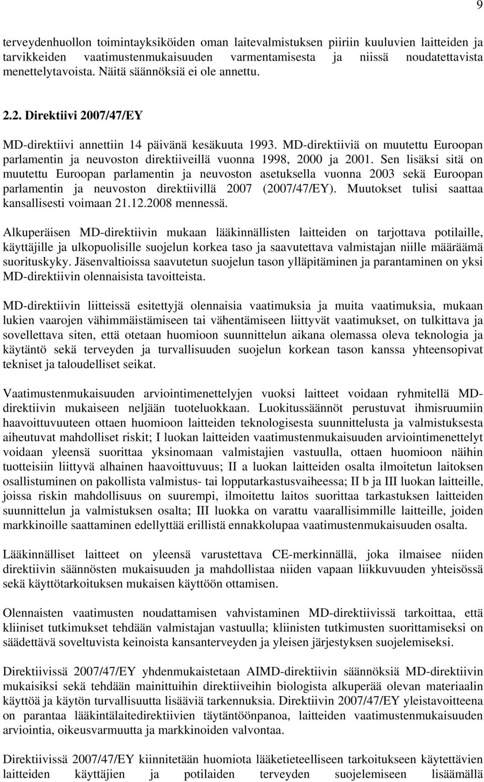 MD-direktiiviä on muutettu Euroopan parlamentin ja neuvoston direktiiveillä vuonna 1998, 2000 ja 2001.