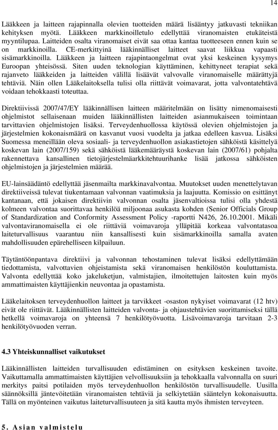 Lääkkeen ja laitteen rajapintaongelmat ovat yksi keskeinen kysymys Euroopan yhteisössä.