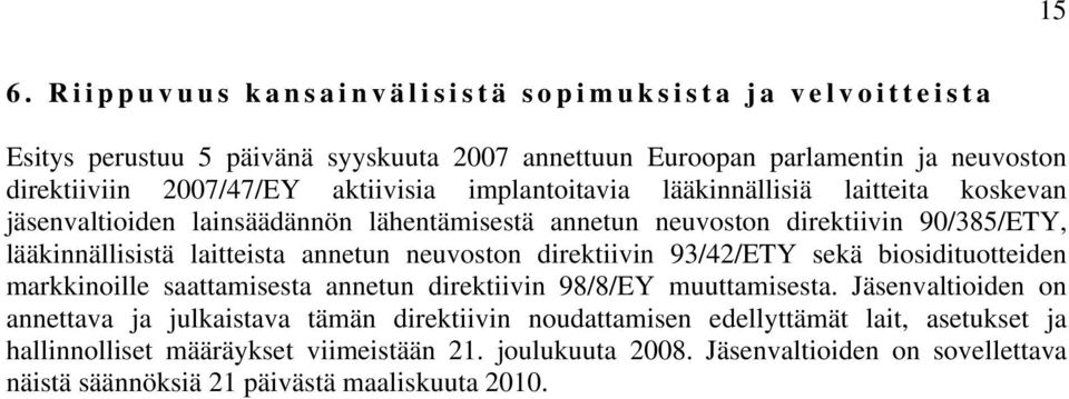 annetun neuvoston direktiivin 93/42/ETY sekä biosidituotteiden markkinoille saattamisesta annetun direktiivin 98/8/EY muuttamisesta.