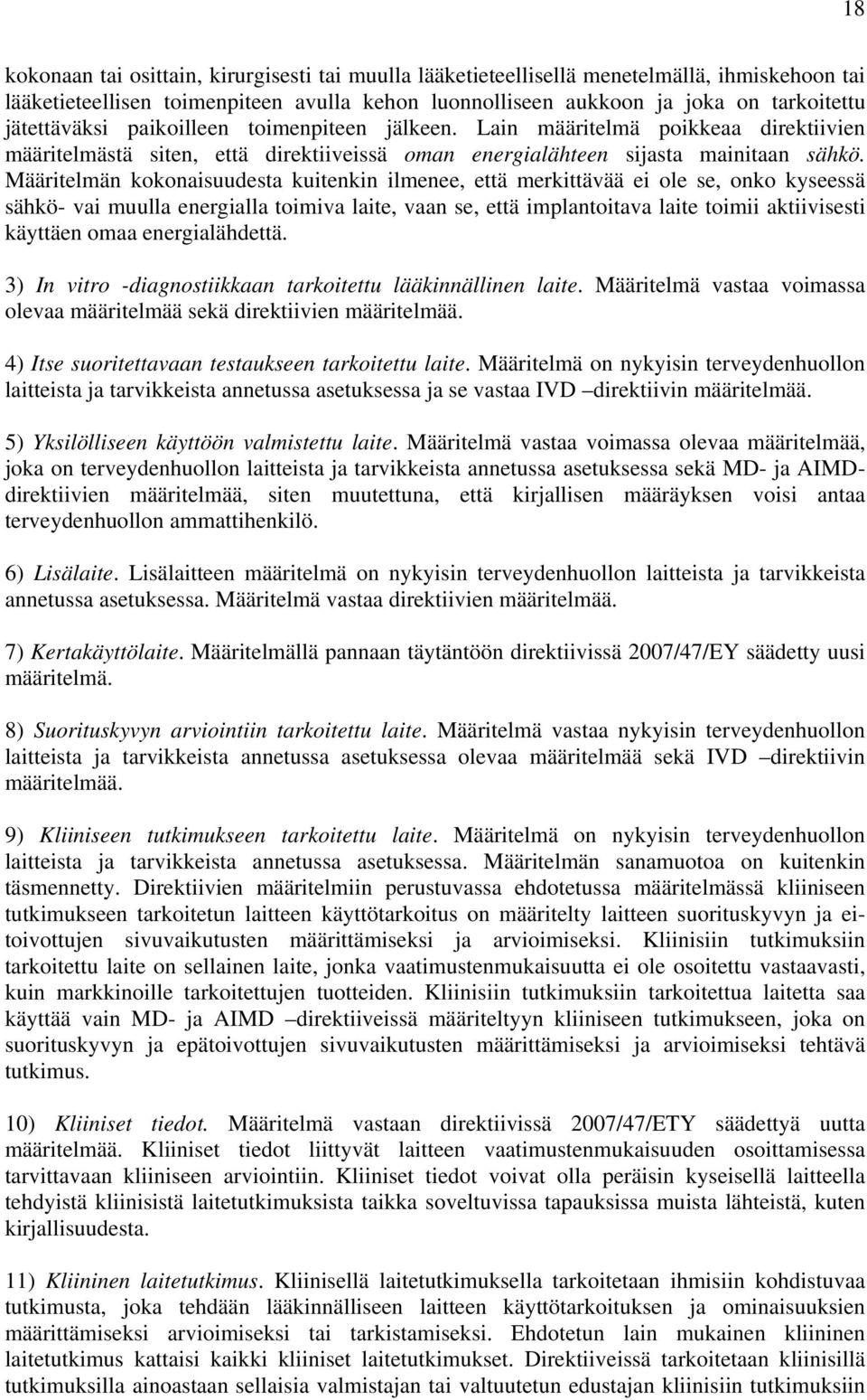 Määritelmän kokonaisuudesta kuitenkin ilmenee, että merkittävää ei ole se, onko kyseessä sähkö- vai muulla energialla toimiva laite, vaan se, että implantoitava laite toimii aktiivisesti käyttäen