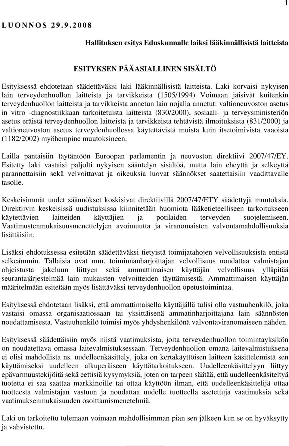 valtioneuvoston asetus in vitro -diagnostiikkaan tarkoitetuista laitteista (830/2000), sosiaali- ja terveysministeriön asetus eräistä terveydenhuollon laitteista ja tarvikkeista tehtävistä