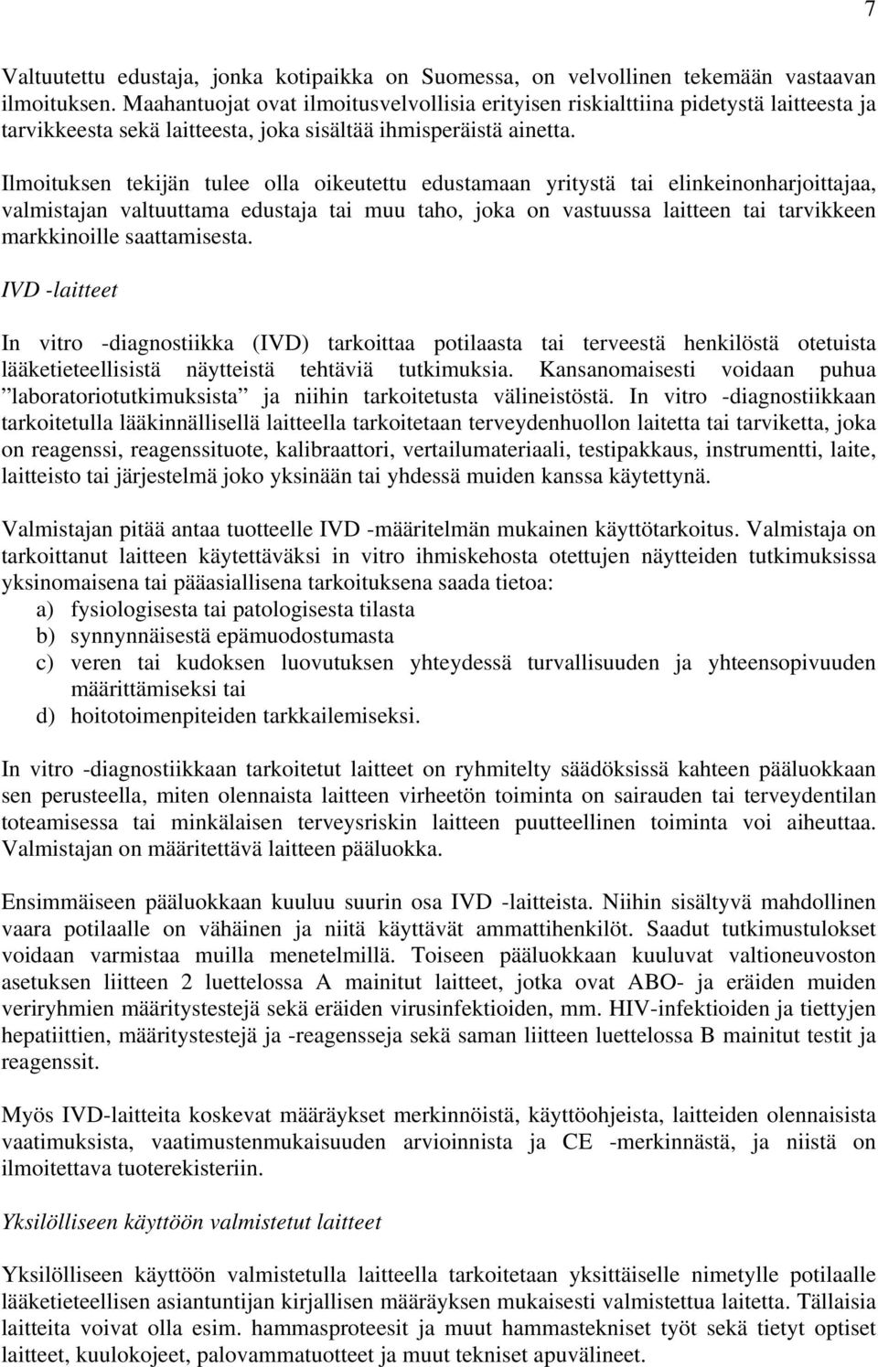 Ilmoituksen tekijän tulee olla oikeutettu edustamaan yritystä tai elinkeinonharjoittajaa, valmistajan valtuuttama edustaja tai muu taho, joka on vastuussa laitteen tai tarvikkeen markkinoille