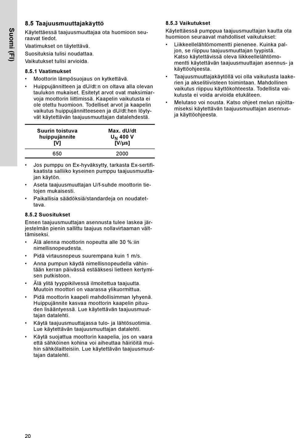 Todelliset arvot ja kaapelin vaikutus huippujännitteeseen ja du/dt:hen löytyvät käytettävän taajuusmuuttajan datalehdestä. 8.5.