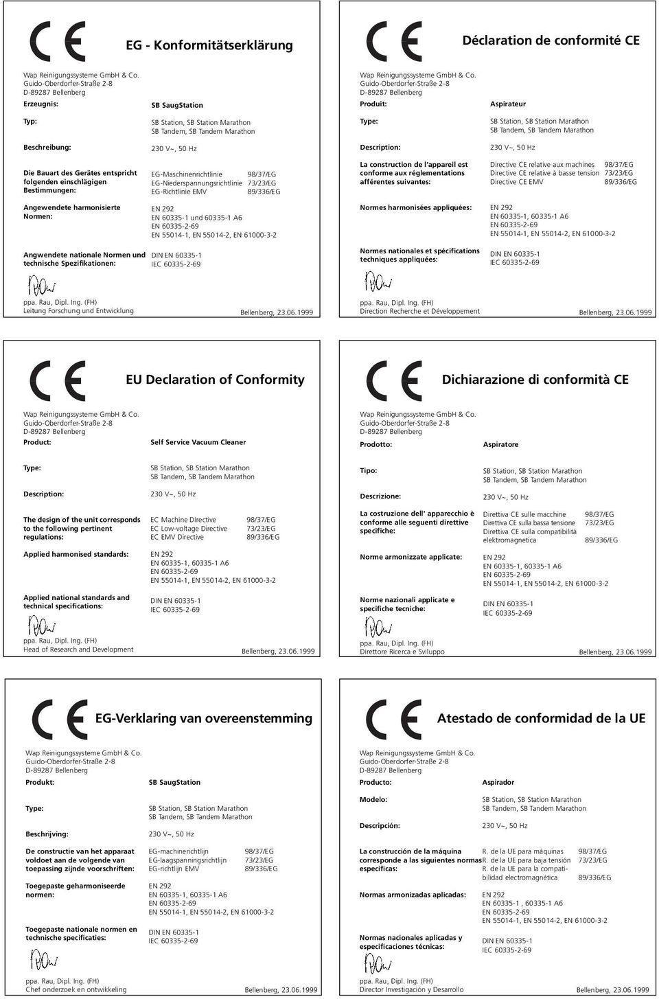 relative aux machines 98/37/EG Directive CE relative à basse tension 73/23/EG Directive CE EMV Angewendete harmonisierte Normen: EN 60335-1 und 60335-1 A6 Normes harmonisées appliquées: Angwendete