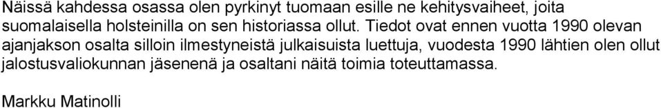Tiedot ovat ennen vuotta 10 olevan ajanjakson osalta silloin ilmestyneistä
