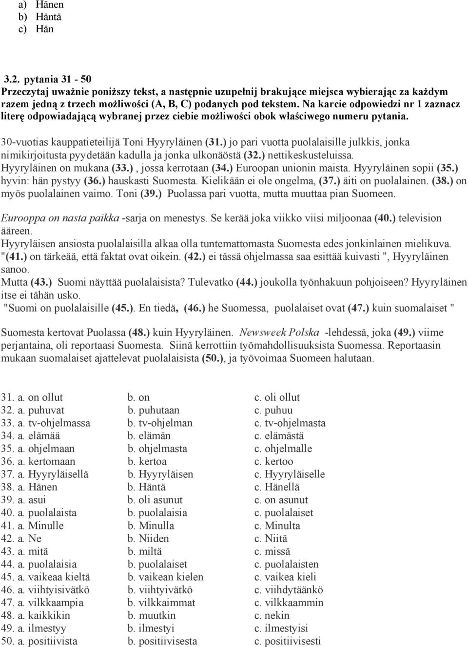 Na karcie odpowiedzi nr 1 zaznacz literę odpowiadającą wybranej przez ciebie możliwości obok właściwego numeru pytania. 30-vuotias kauppatieteilijä Toni Hyyryläinen (31.