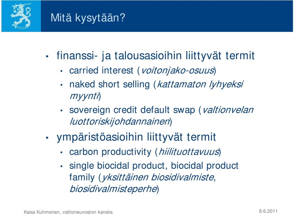 selling (kattamaton lyhyeksi myynti) sovereign credit default swap (valtionvelan