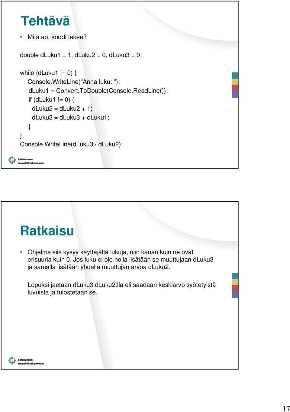 = 0) { dluku2 = dluku2 + 1; dluku3 = dluku3 + dluku1; Console.