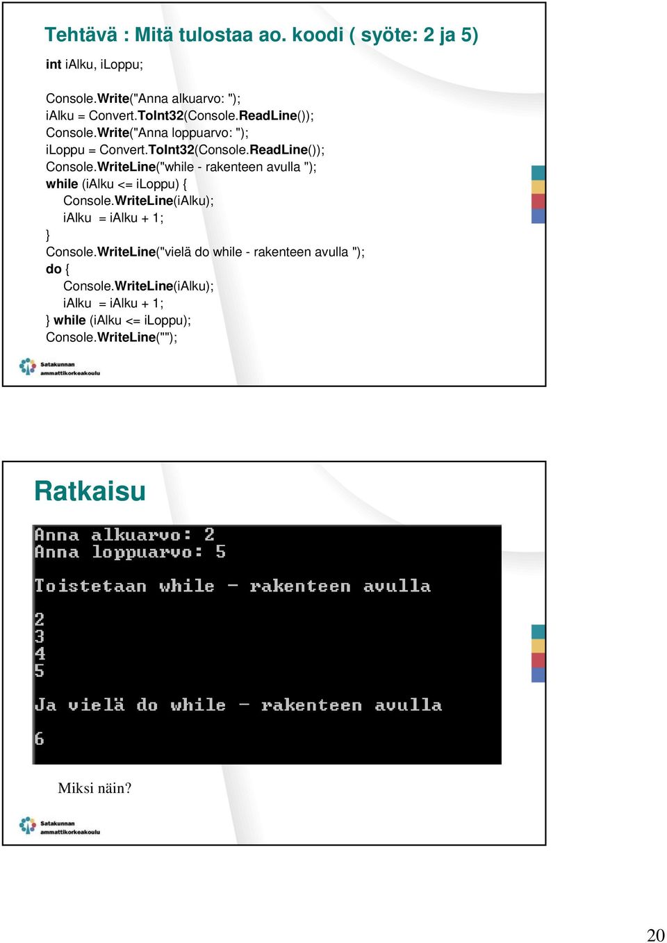 WriteLine(iAlku); ialku = ialku + 1; Console.WriteLine("vielä do while - rakenteen avulla "); do { Console.