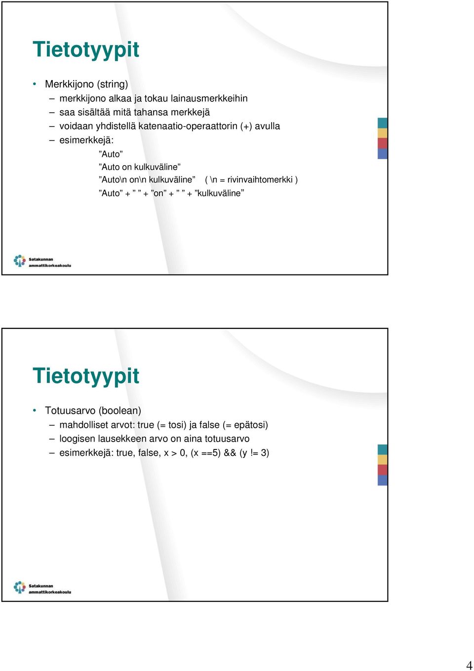 ( \n = rivinvaihtomerkki ) Auto + + on + + kulkuväline Tietotyypit Totuusarvo (boolean) mahdolliset arvot: true (=