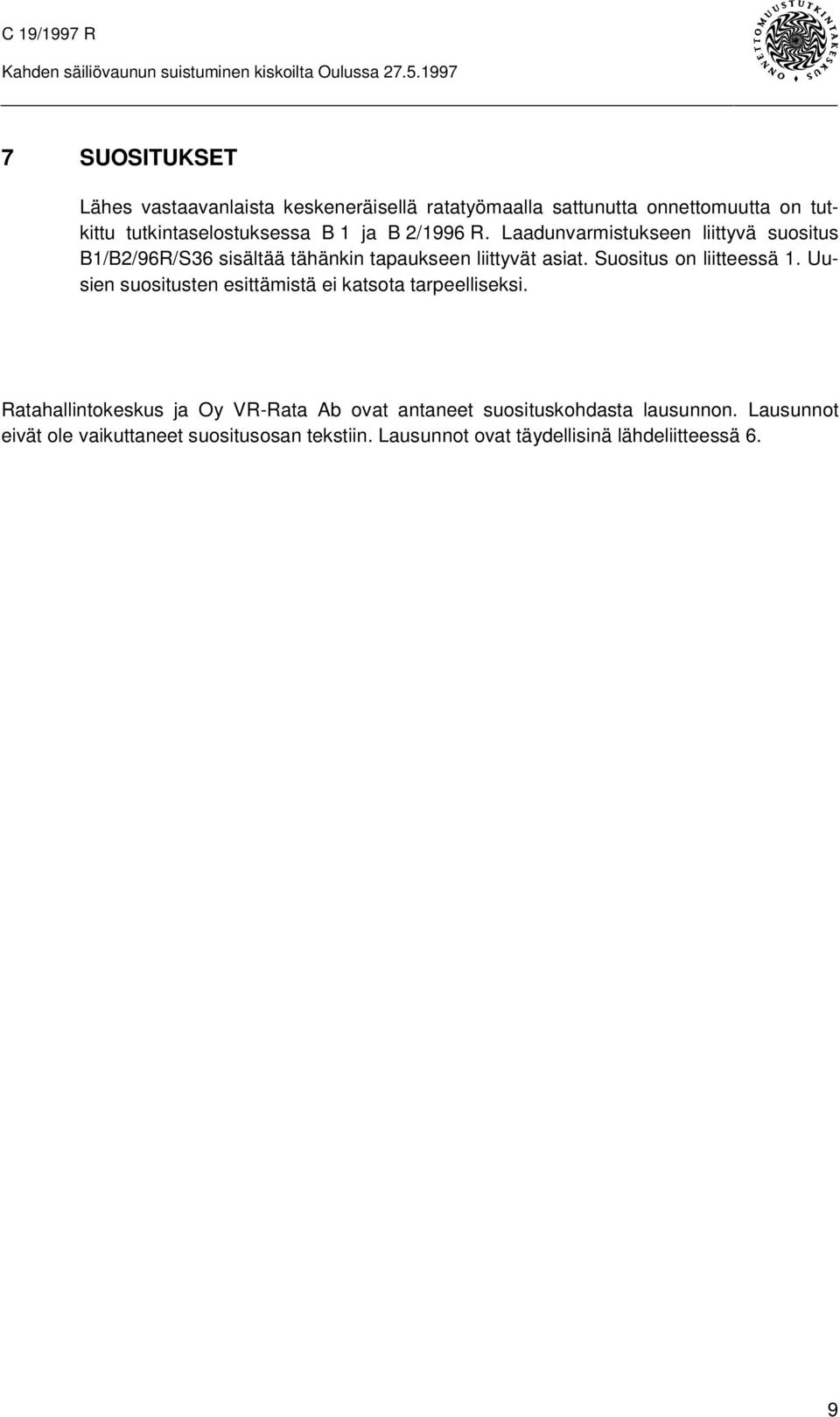 2/1996 R. Laadunvarmistukseen liittyvä suositus B1/B2/96R/S36 sisältää tähänkin tapaukseen liittyvät asiat. Suositus on liitteessä 1.
