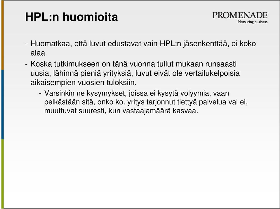 vertailukelpoisia aikaisempien vuosien tuloksiin.