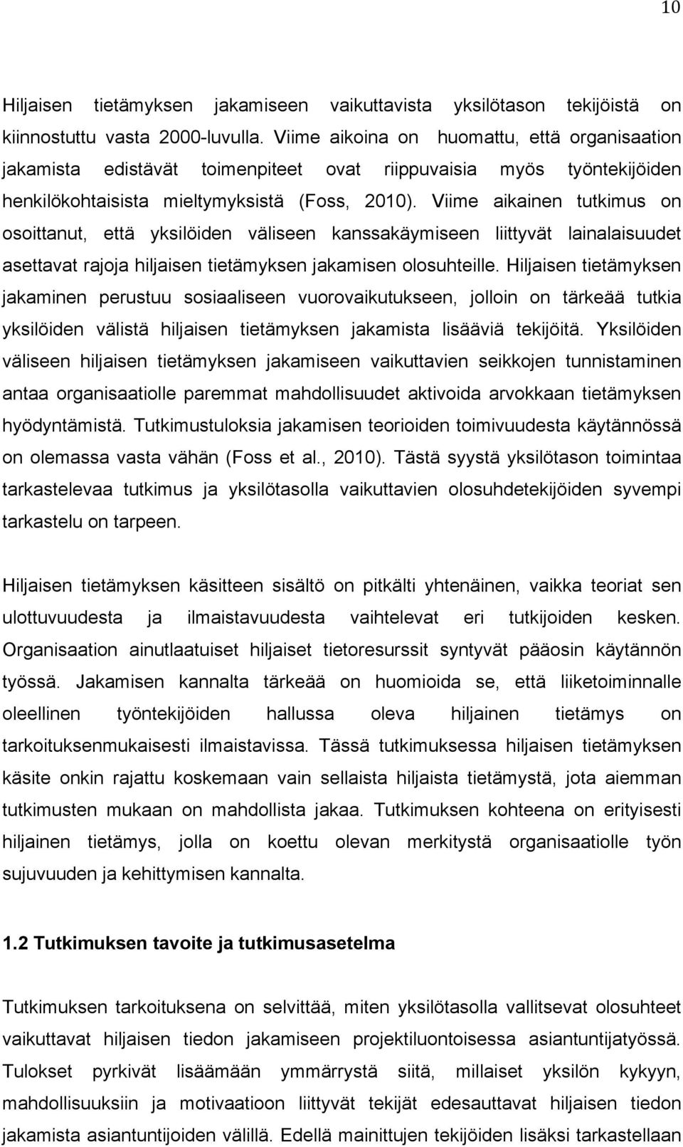 Viime aikainen tutkimus on osoittanut, että yksilöiden väliseen kanssakäymiseen liittyvät lainalaisuudet asettavat rajoja hiljaisen tietämyksen jakamisen olosuhteille.