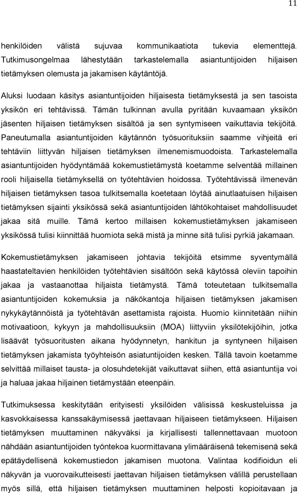 Tämän tulkinnan avulla pyritään kuvaamaan yksikön jäsenten hiljaisen tietämyksen sisältöä ja sen syntymiseen vaikuttavia tekijöitä.