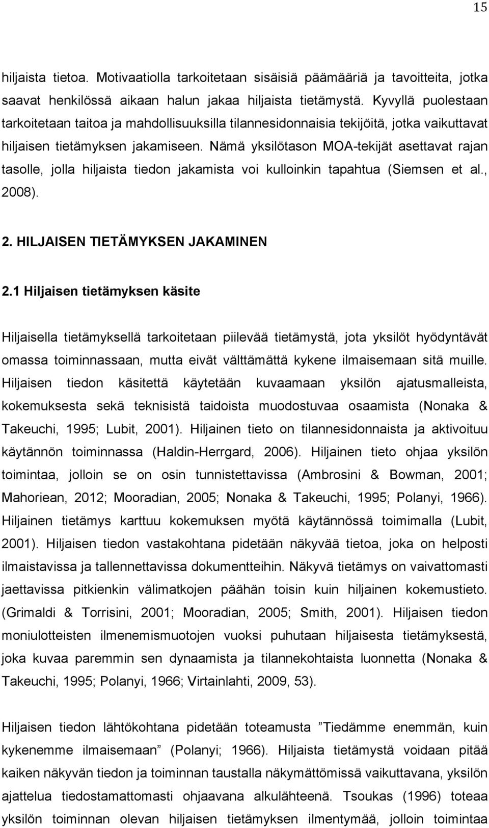 Nämä yksilötason MOA-tekijät asettavat rajan tasolle, jolla hiljaista tiedon jakamista voi kulloinkin tapahtua (Siemsen et al., 2008). 2. HILJAISEN TIETÄMYKSEN JAKAMINEN 2.