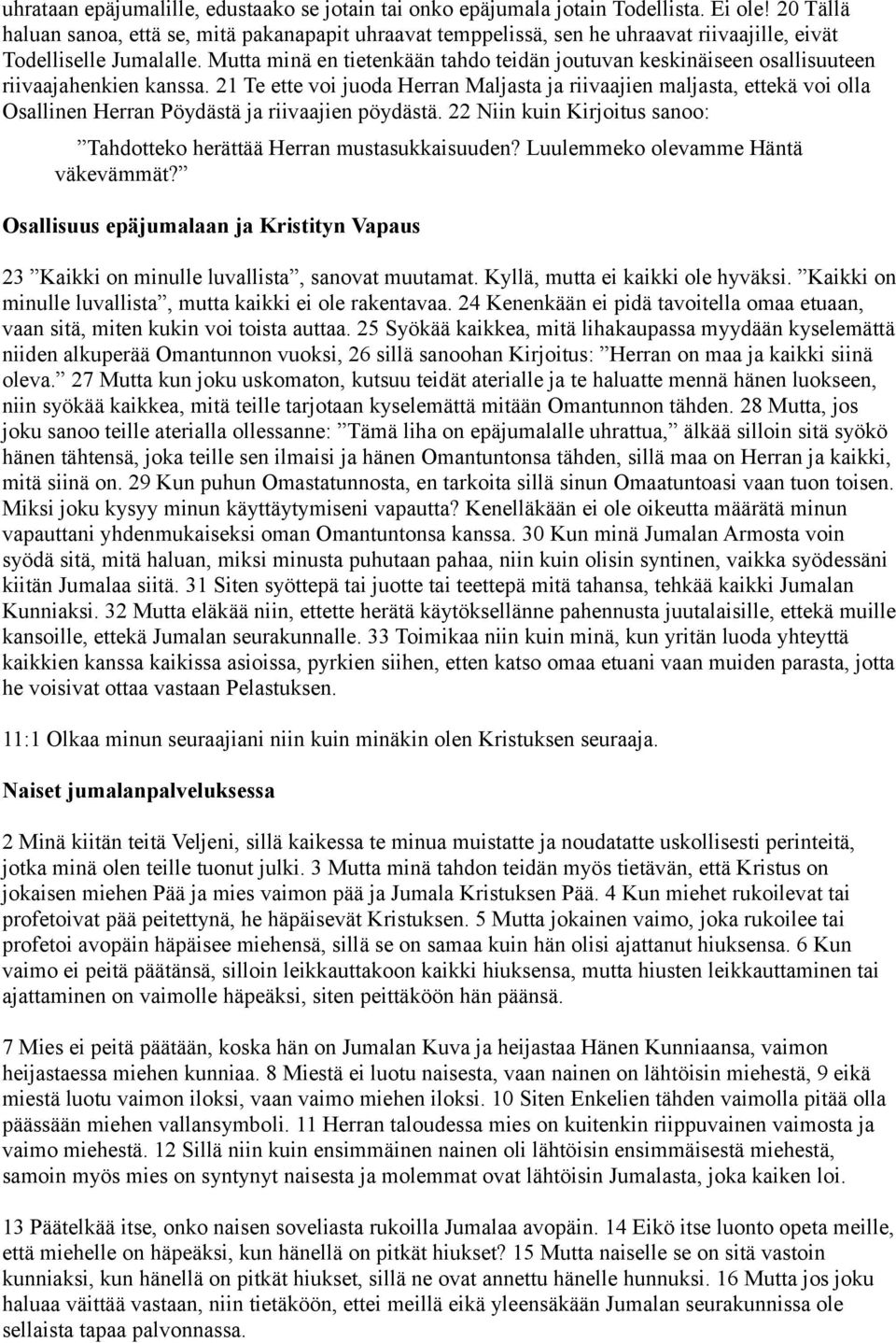 Mutta minä en tietenkään tahdo teidän joutuvan keskinäiseen osallisuuteen riivaajahenkien kanssa.