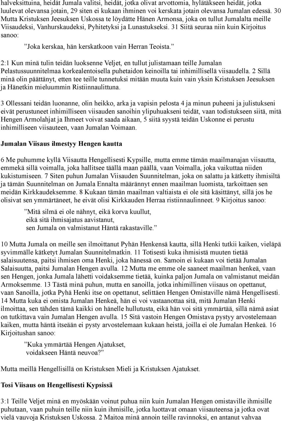 31 Siitä seuraa niin kuin Kirjoitus sanoo: Joka kerskaa, hän kerskatkoon vain Herran Teoista.