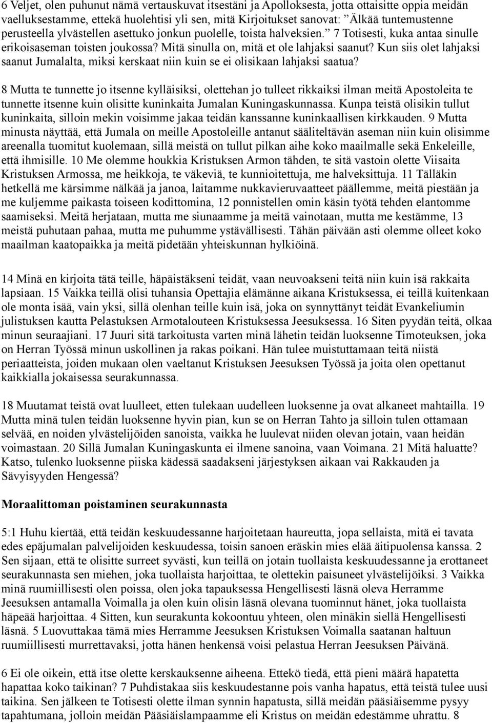 Kun siis olet lahjaksi saanut Jumalalta, miksi kerskaat niin kuin se ei olisikaan lahjaksi saatua?
