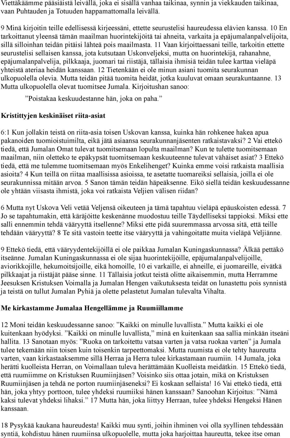 10 En tarkoittanut yleensä tämän maailman huorintekijöitä tai ahneita, varkaita ja epäjumalanpalvelijoita, sillä silloinhan teidän pitäisi lähteä pois maailmasta.