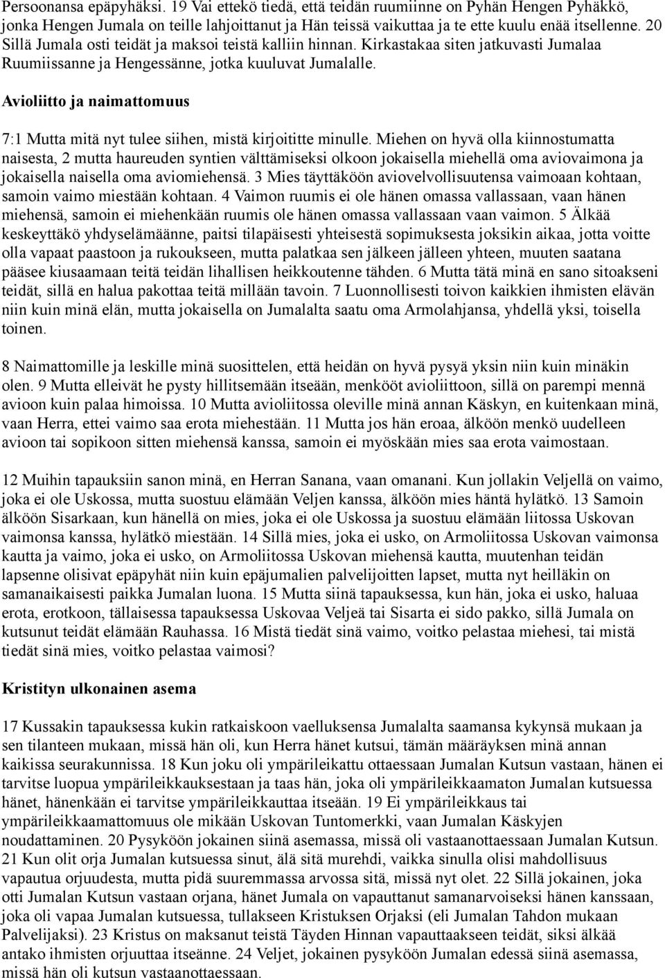 Avioliitto ja naimattomuus 7:1 Mutta mitä nyt tulee siihen, mistä kirjoititte minulle.