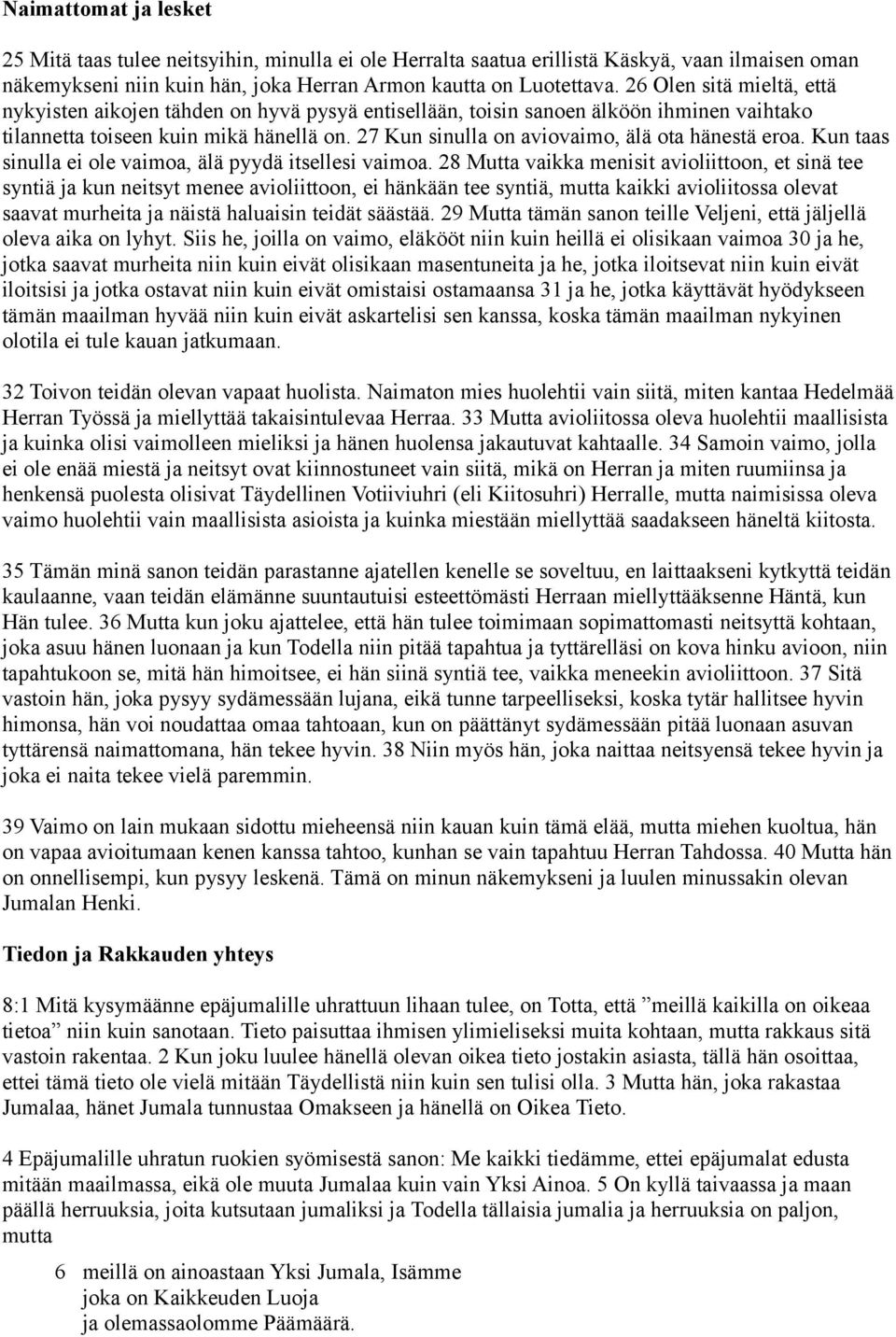 27 Kun sinulla on aviovaimo, älä ota hänestä eroa. Kun taas sinulla ei ole vaimoa, älä pyydä itsellesi vaimoa.
