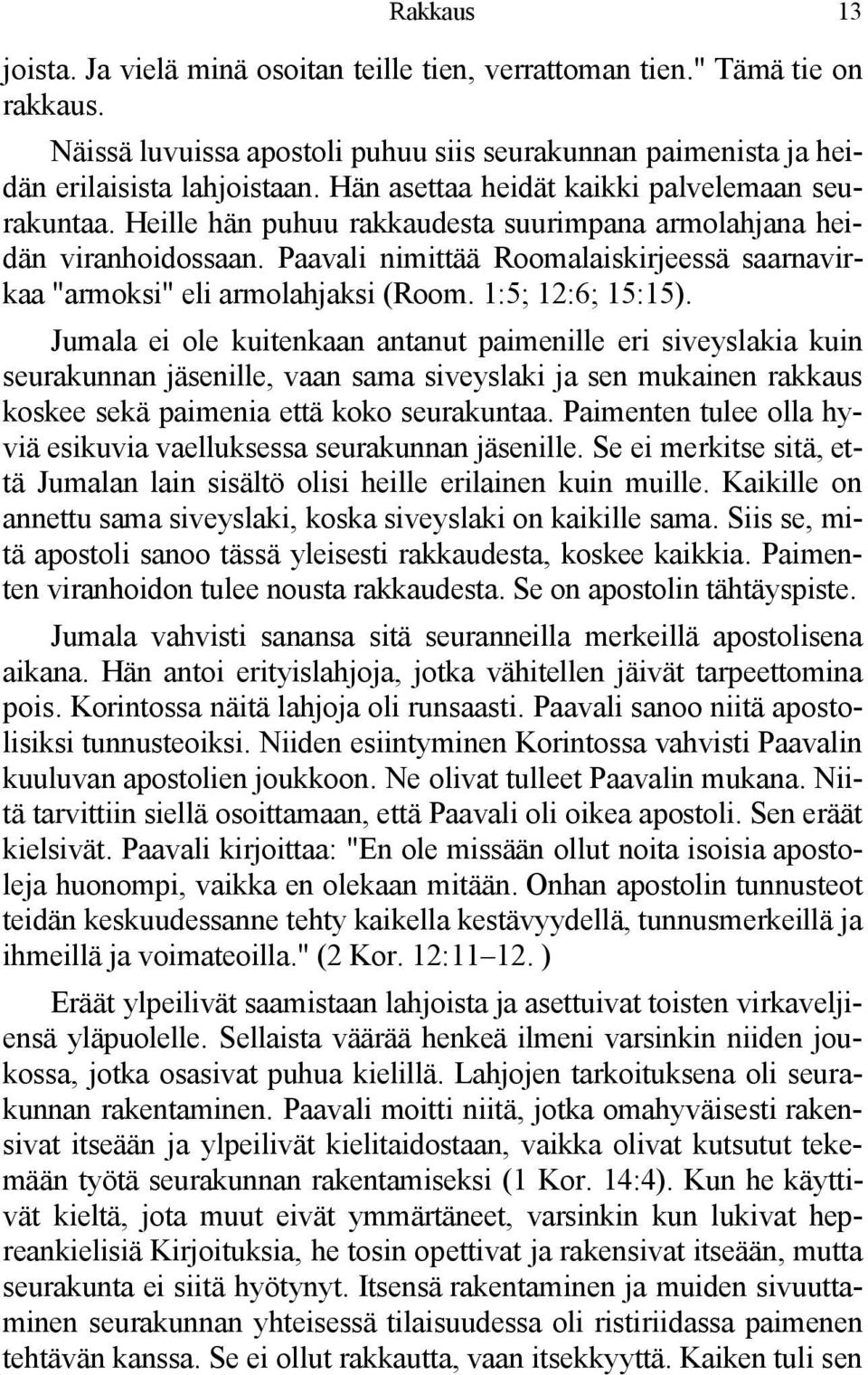 Paavali nimittää Roomalaiskirjeessä saarnavirkaa "armoksi" eli armolahjaksi (Room. 1:5; 12:6; 15:15).