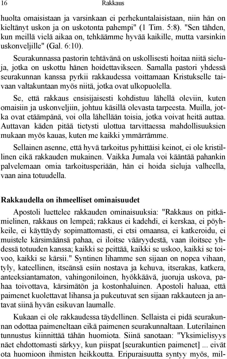 Seurakunnassa pastorin tehtävänä on uskollisesti hoitaa niitä sieluja, jotka on uskottu hänen hoidettavikseen.