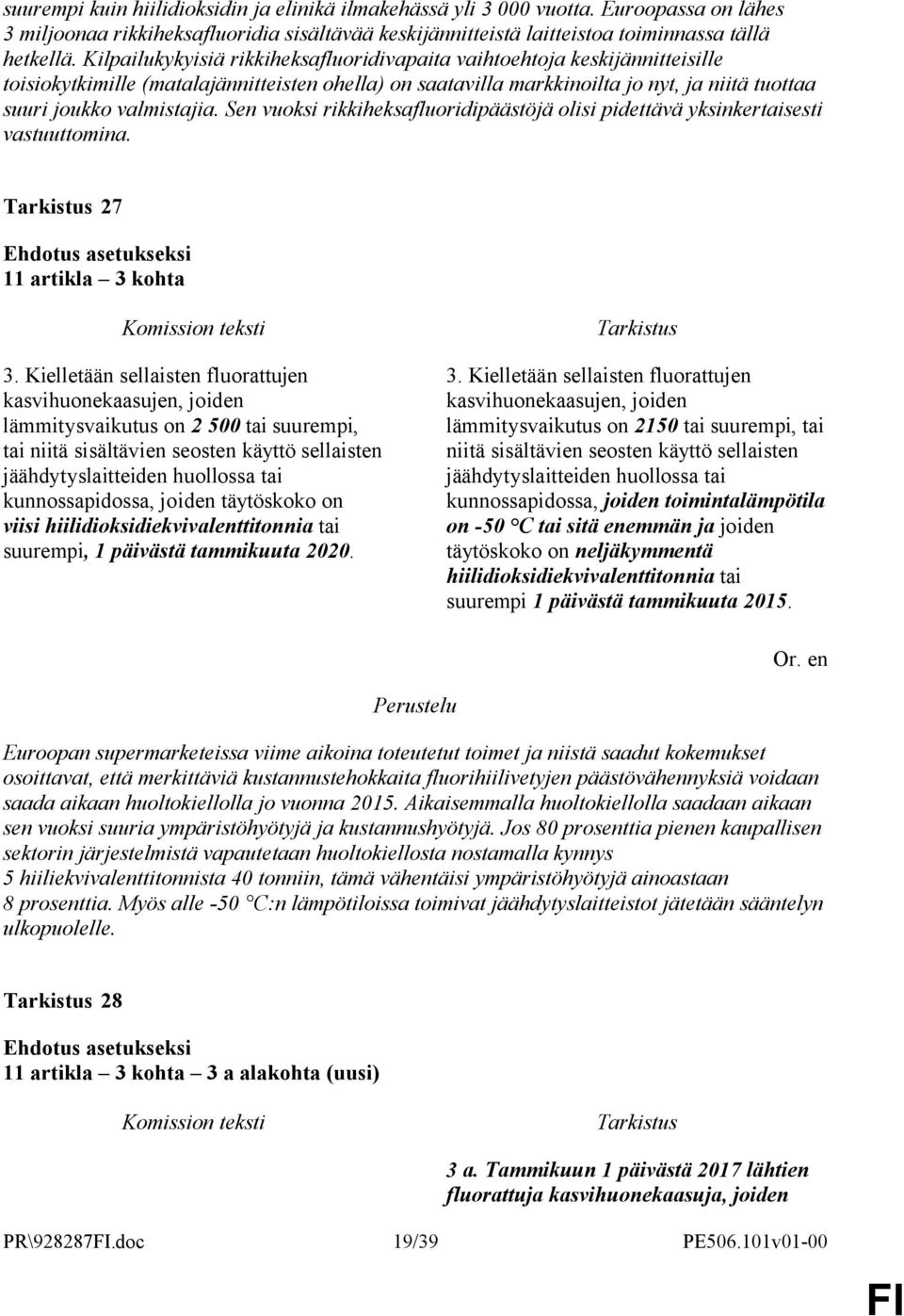 Sen vuoksi rikkiheksafluoridipäästöjä olisi pidettävä yksinkertaisesti vastuuttomina. 27 11 artikla 3 kohta 3.