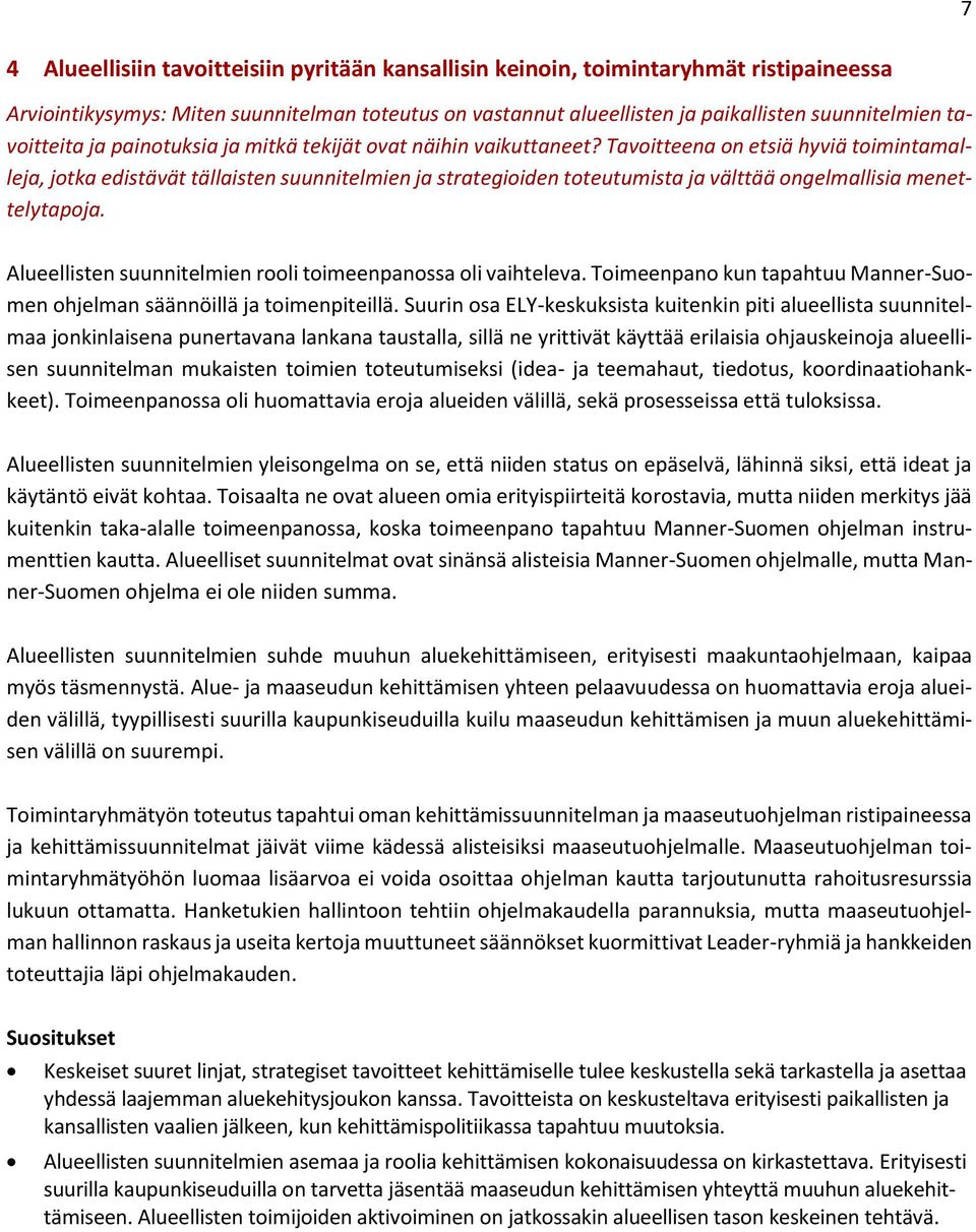 Tavoitteena on etsiä hyviä toimintamalleja, jotka edistävät tällaisten suunnitelmien ja strategioiden toteutumista ja välttää ongelmallisia menettelytapoja.