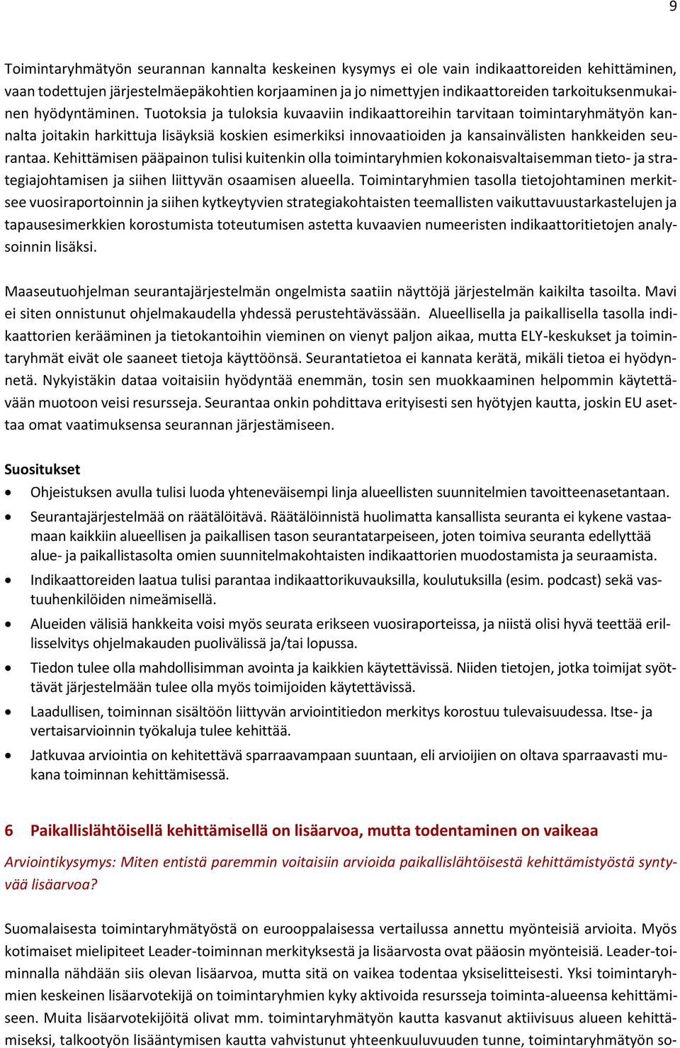 Tuotoksia ja tuloksia kuvaaviin indikaattoreihin tarvitaan toimintaryhmätyön kannalta joitakin harkittuja lisäyksiä koskien esimerkiksi innovaatioiden ja kansainvälisten hankkeiden seurantaa.