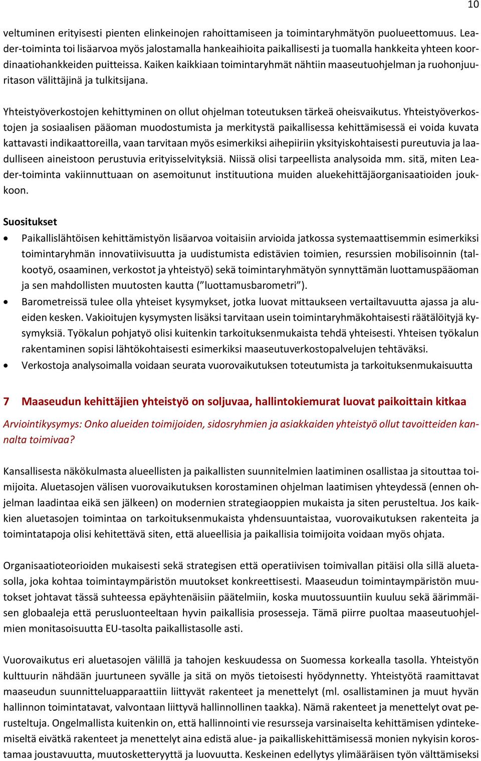 Kaiken kaikkiaan toimintaryhmät nähtiin maaseutuohjelman ja ruohonjuuritason välittäjinä ja tulkitsijana. Yhteistyöverkostojen kehittyminen on ollut ohjelman toteutuksen tärkeä oheisvaikutus.