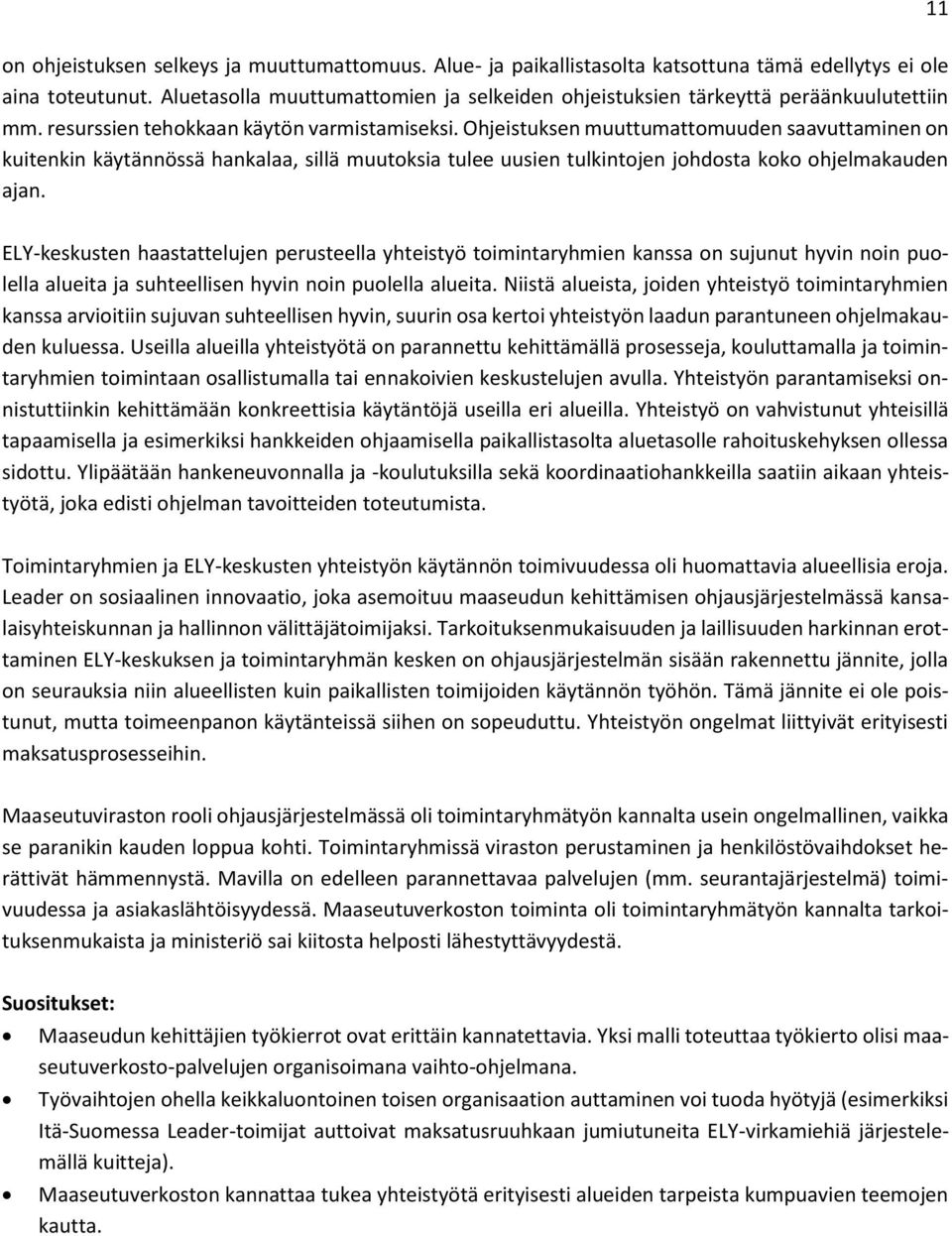 Ohjeistuksen muuttumattomuuden saavuttaminen on kuitenkin käytännössä hankalaa, sillä muutoksia tulee uusien tulkintojen johdosta koko ohjelmakauden ajan.
