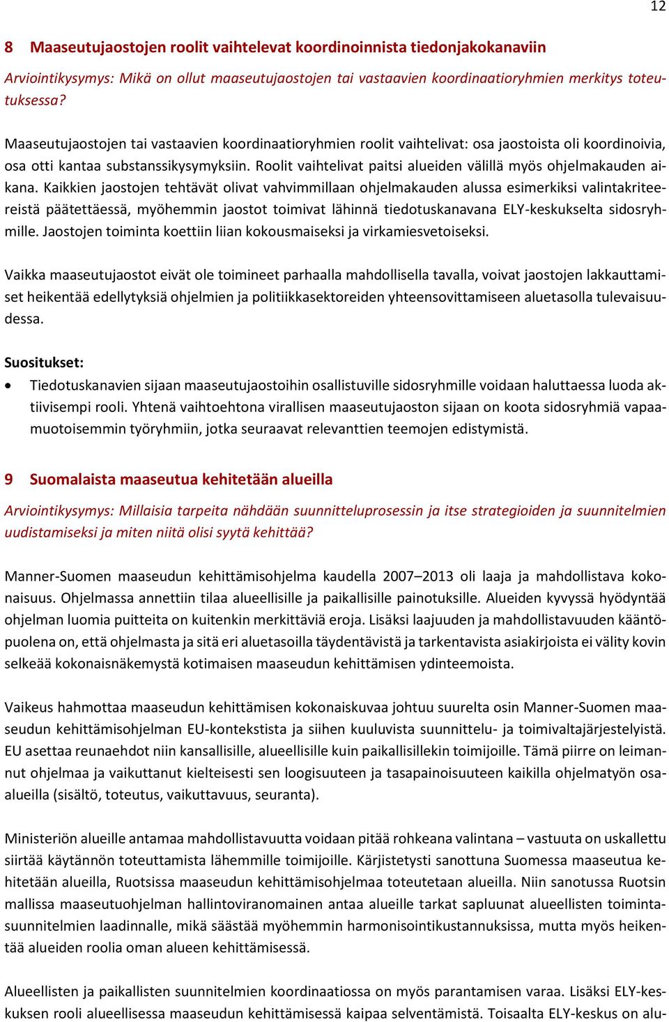 Roolit vaihtelivat paitsi alueiden välillä myös ohjelmakauden aikana.