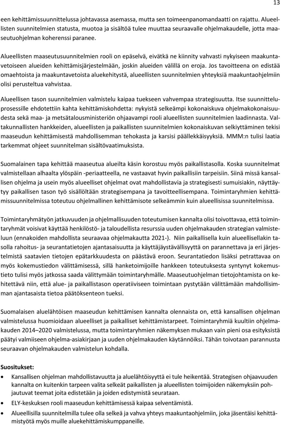 Alueellisten maaseutusuunnitelmien rooli on epäselvä, eivätkä ne kiinnity vahvasti nykyiseen maakuntavetoiseen alueiden kehittämisjärjestelmään, joskin alueiden välillä on eroja.