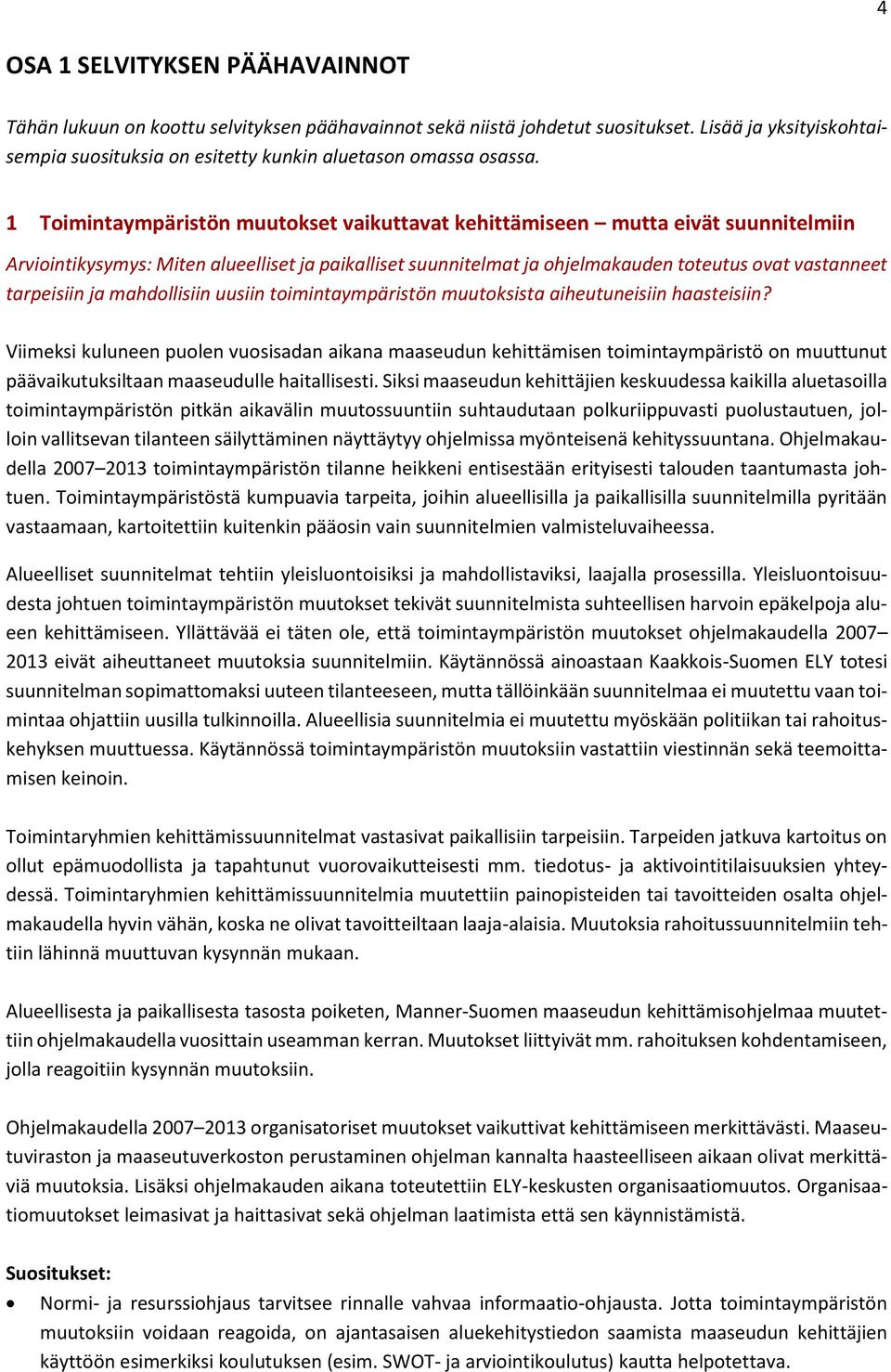 ja mahdollisiin uusiin toimintaympäristön muutoksista aiheutuneisiin haasteisiin?