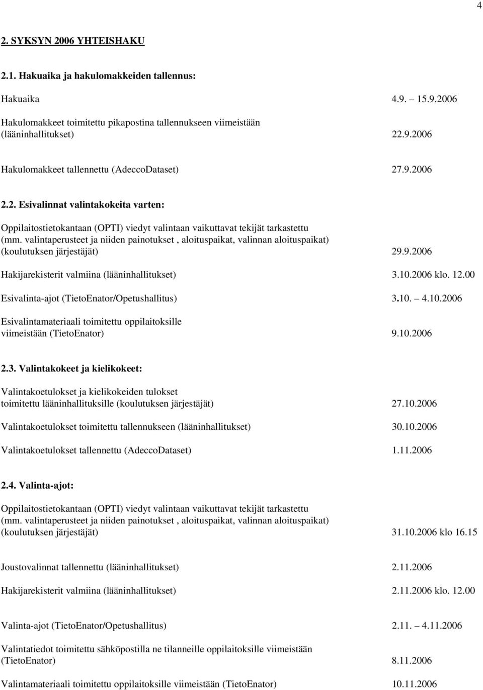 10.2006 klo. 12.00 Esivalinta-ajot (TietoEnator/Opetushallitus) 3.