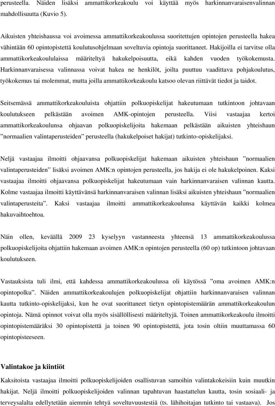 Hakijoilla ei tarvitse olla ammattikorkeakoululaissa määriteltyä hakukelpoisuutta, eikä kahden vuoden työkokemusta.