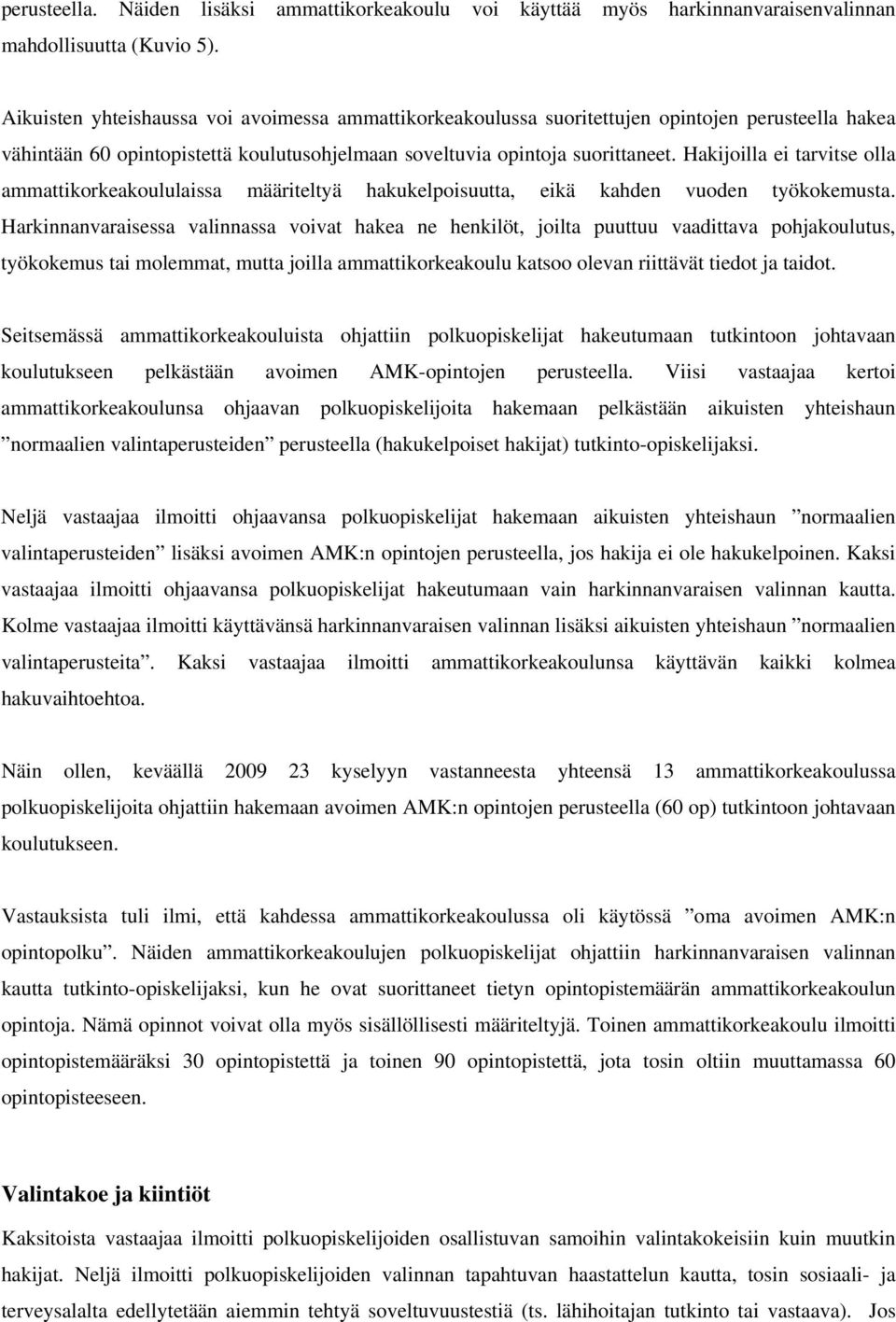 Hakijoilla ei tarvitse olla ammattikorkeakoululaissa määriteltyä hakukelpoisuutta, eikä kahden vuoden työkokemusta.