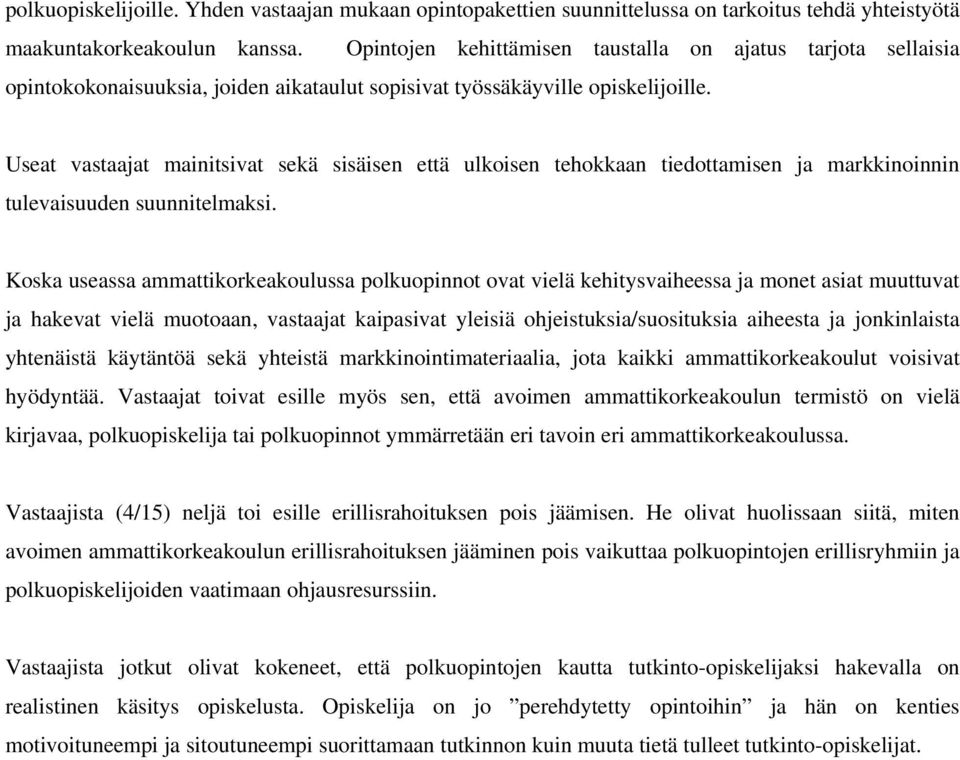 Useat vastaajat mainitsivat sekä sisäisen että ulkoisen tehokkaan tiedottamisen ja markkinoinnin tulevaisuuden suunnitelmaksi.